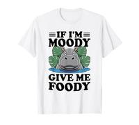 If I'm Moody Give Me Foody Hipopótamo Divertido Hipopótamo Hambriento Camiseta