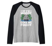 If I'm Moody Give Me Foody Hipopótamo Divertido Hipopótamo Hambriento Camiseta Manga Raglan