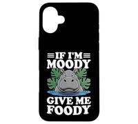If I'm Moody Give Me Foody Hipopótamo Divertido Hipopótamo Hambriento Carcasa para iPhone 16 Plus