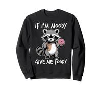 If I'm Moody Give Me Foody Sudadera