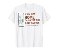 If Im Not Home I'm On The Disc Golf Course Funny Camiseta