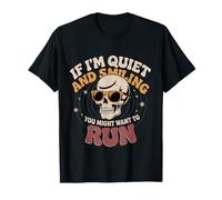 If I'm Quiet and Smiling You Might Want To Run - Camiseta