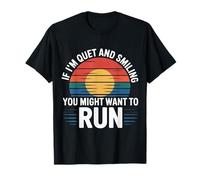 If I'm Quiet and Smiling You Might Want To Run - Camiseta