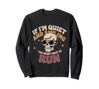 If I'm Quiet and Smiling You Might Want To Run - Sudadera