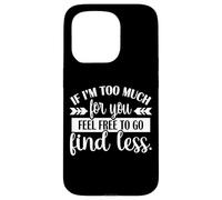 If I'm Too Much Feel Free To Go Find Less Carcasa para iPhone 15 Pro