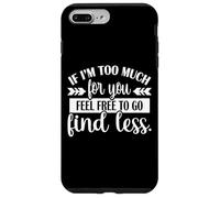 If I'm Too Much Feel Free To Go Find Less Carcasa para iPhone 7 Plus/8 Plus