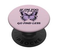 If I'm Too Much For You Go Find Less (gráfico de Mariposas) PopSockets PopGrip Adhesivo