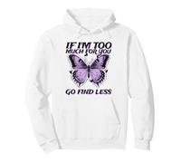 If I'm Too Much For You Go Find Less (gráfico de Mariposas) Sudadera con Capucha