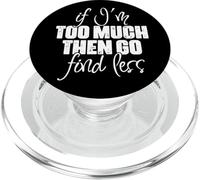 If I'm Too Much Then Go Find Less - Divertida Cita de autoestima PopSockets PopGrip para MagSafe