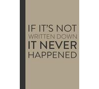 If is not written down it never happened: Funny Gifts Sassy Journals / Lined Pages Notebooks Packed with Laugh-Out-Loud Quotes for Friends and Family