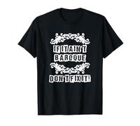 If It Ain't Barroco Don't Fix It Funny Art Bizarre Style Juego de palabras Camiseta