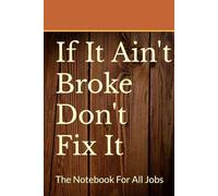 If It Ain't Broke Don't Fix It