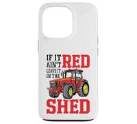 If It Ain't Red Leave It In The Shed Carcasa para iPhone 13 Pro