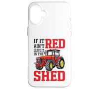 If It Ain't Red Leave It In The Shed Carcasa para iPhone 16 Plus