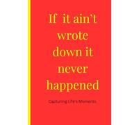 If it ain't wrote down, it never happened: Capturing Life's Moments