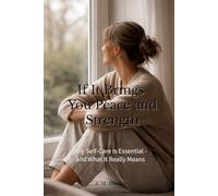 If It Brings You Peace and Strength: Why Self-Care Is Essential - and What It Really Means