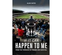 If It Can Happen To Me: From The Terraces To Trauma And Survival