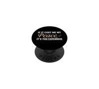 If It Cost Me My Peace It's Too Expensive Positive Saying PopSockets PopGrip Adhesivo