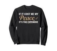 If It Cost Me My Peace It's Too Expensive Positive Saying Sudadera