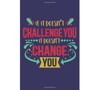If It Doesn't Challenge You It Doesn't Change You: Girl Inspirational Gift|Line Notebook With Inspiration Quotes On Each Page | Perfect Gift Journal