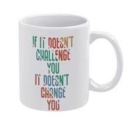 If It Doesn't Challenge You It Doesn't Change You - Taza de café de cerámica blanca de 325 ml, taza de té impresa de doble cara con mango ergonómico en C, vasos de porcelana con fondo grueso para el
