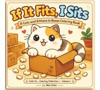 If It Fits, I Sits: A Cats and Kittens in Boxes Coloring Book (Cats In... Coloring Collection)