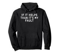 If It Helps Than It's My Fault Fatalismo Sarcastic Meme Sudadera con Capucha