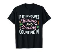If It Involves Baking and Sewing Count Me Funny Camiseta