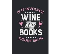 If It Involves Wine And Books Count Me In: Book Wine Lover Gift Blank Lined Notebook / Journal Gift 6x9 Inches (120 pages)