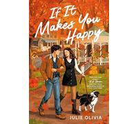 If It Makes You Happy: The perfect slow burn, cozy small town romance perfect for fans of Gilmore Girls