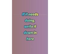 If it needs doing, write it down in here
