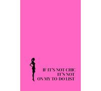 If It’s Not Chic, It’s Not On My To-Do List. Lined Notebook For Women. Motivational And Inspirational Notebook