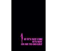 If It’s Not Chic, It’s Not On My To-Do List. Lined Notebook For Women. Motivational And Inspirational Notebook
