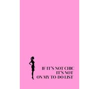 If It’s Not Chic, It’s Not On My To-Do List. Lined Notebook For Women. Motivational And Inspirational Notebook