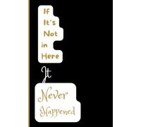 If It’s Not in Here, It Never Happened: Funny journal/ Lined notebook/ Daily journal/ Note Taking Notebook/ Sarcastic Notebook/ memory journal/ Office ... Seniors/ Secret Santa Gift/ Gift for Teams