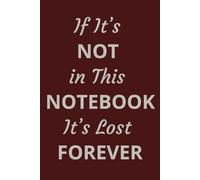 If It’s Not in This Notebook, It’s Lost Forever: A 6x9 Lined Notebook | 101 Pages to Capture Your Thoughts, Lists & Brilliant Ideas