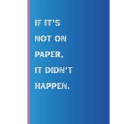 If it’s not on paper, it didn’t happen: Gift for Seniors and Men, Funny gift for Women and friends, Journal and Notebook, College ruled 160 page Journal