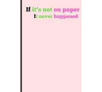 If it’s not on paper, it never happened: Funny Gift Notebook Journal for Friends and Family