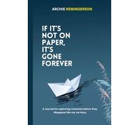 If it’s not on paper, it’s gone forever: If it’s not on paper, it’s gone forever: Funny Gift Notebook & Journal, Gift For Women, Men, Seniors, ... and Family, 130 ... The Best gift idea!