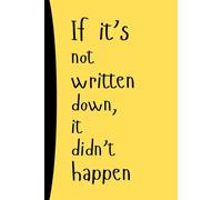 If it’s not written down, it didn’t happen: Funny Gift Notebook Journal for Friends and Family