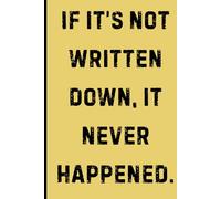 If it’s not written down, it never happened.: Funny Journal Book for Senior People