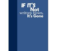 If It’s Not Written Down, It’s Gone: Funny Journal Notebook for work, Gift, Coworker, Friends family