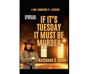 IF IT’S TUESDAY IT MUST BE MURDER: A Mel Thompson P.I. Mystery