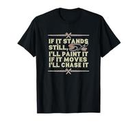 IF IT Stands Still, I'Ll Paint IT IF IT Moves I'Ll Chase IT Camiseta