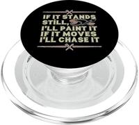 IF IT Stands Still, I'Ll Paint IT IF IT Moves I'Ll Chase IT PopSockets PopGrip para MagSafe