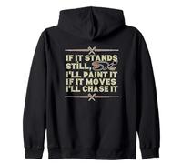 IF IT Stands Still, I'Ll Paint IT IF IT Moves I'Ll Chase IT Sudadera con Capucha