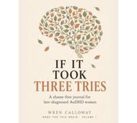 If It Took Three Tries: A Shame-Free Journal & Workbook for Late-Diagnosed AuDHD Women