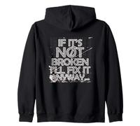 IF IT'S NOT BROKEN I'LL FIX IT ANYWAY Sudadera con Capucha