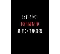 If It's Not Documented It Didn't Happen: 110 Pages Blank Lined Notebook Journal - Funny Saying Sarcastic Work Fun Gag Gift for Friends, Office Coworkers, Employees, Team, Adults, Boss
