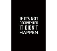 If It's Not Documented It Didn't Happen: funny notebook sarcastic humor journal with quotes